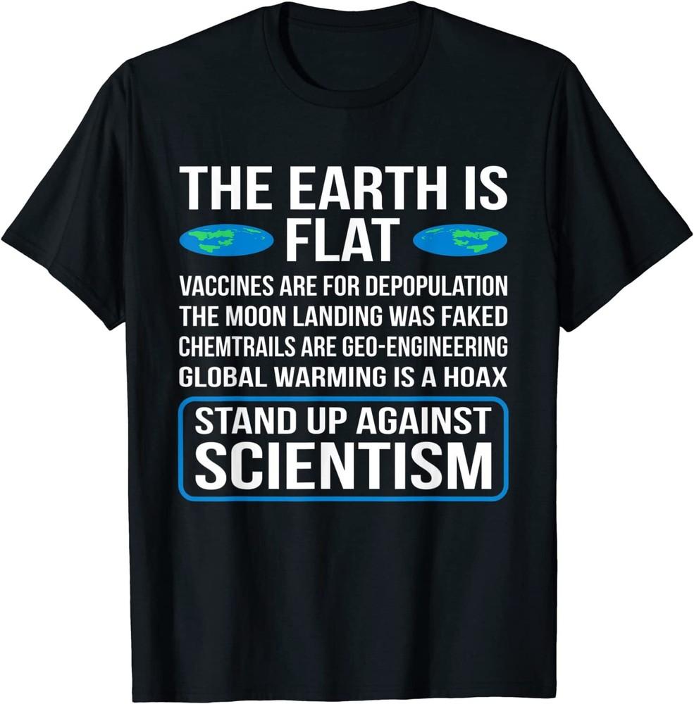 

The Earth Is Flat Funny Flat Earth Society Graphic T-Shirt Size S-5XL Unisex T-Shirt XXXXL
