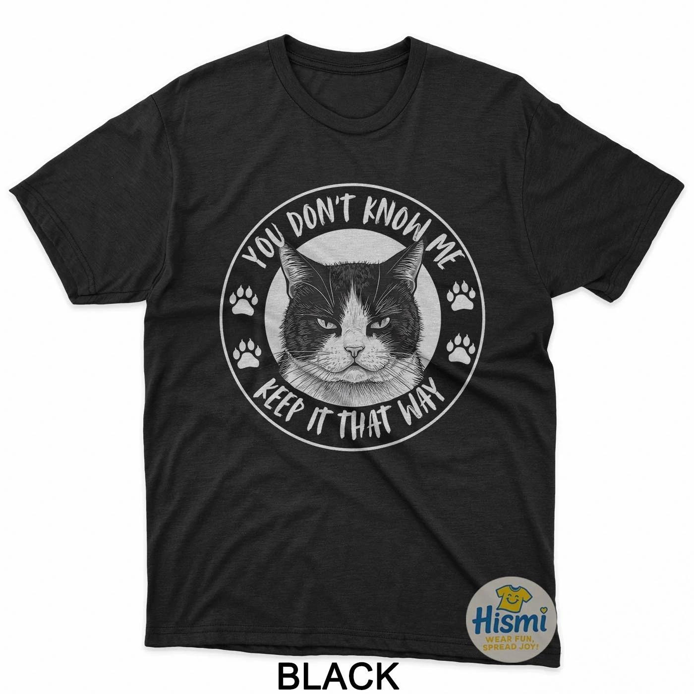 Cat You Don T Know Me Keep It That Way Funny Graphic T-Shirt S