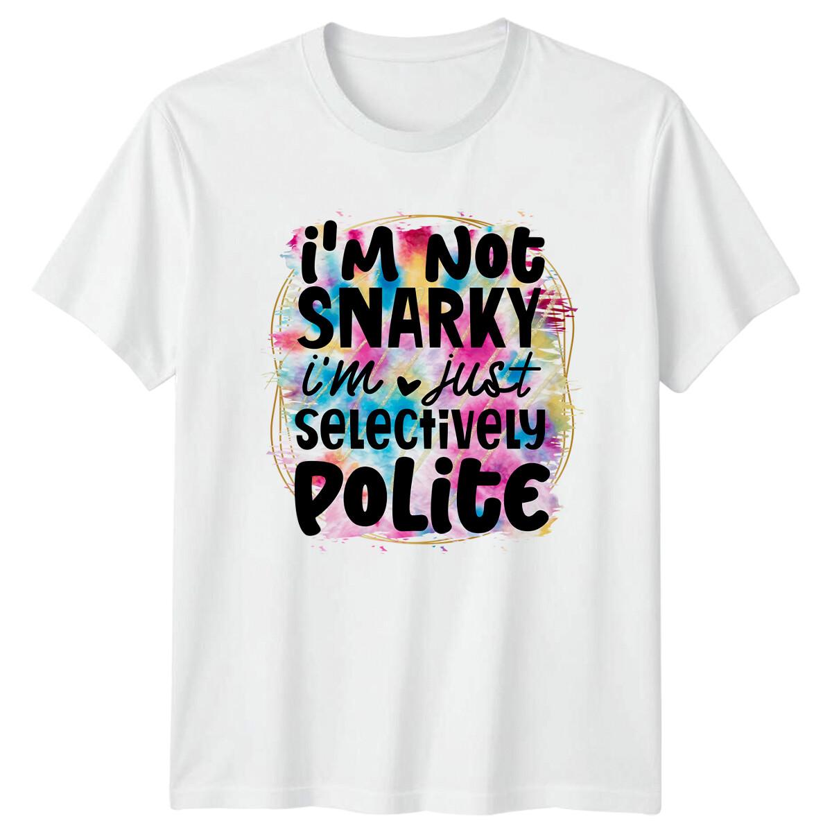 I M NOT SNARKY I M JUST SELECTIVELY POLITE Sarcastic Adult Humor T-Shirt M