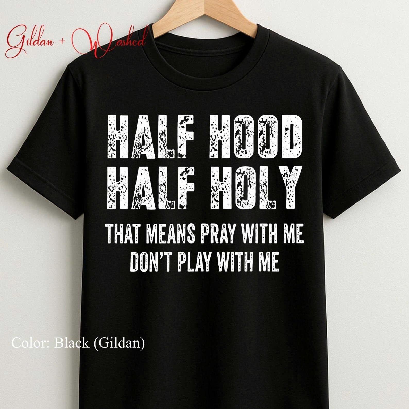 Half Hood Half Holy Pray With Me, Don t Play With Me Shirt, Casual Street Style Unisex T-Shirt S