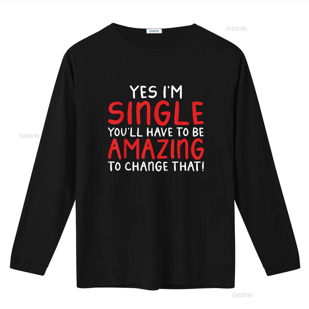 Yes Im Single You Will Have Be Amazing To Change That T Shirt Vintage Washed Versatile Fashion Homme Top For Everyday Wear