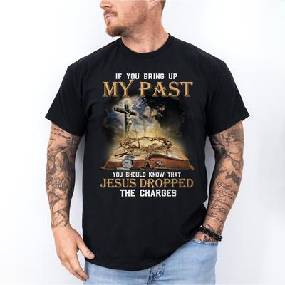 Wenn du meine Vergangenheit ansprichst, solltest du wissen, dass Jesus gefallen ist Unisex-T-Shirt