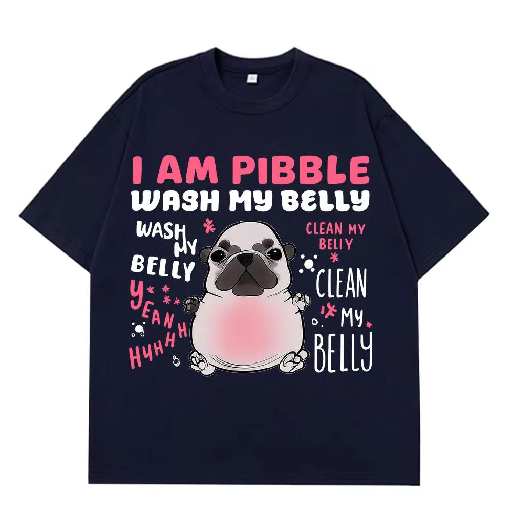 I Am Pibble Wash My Belly Funny Dog Meme T-shirts Men Women Harajuku T Shirt Summer Short-sleeved Cotton Casual Hip-hop T-shirts