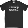 Less Whine More Wine T-Shirt Funny Drinking Crying Club Party Tee