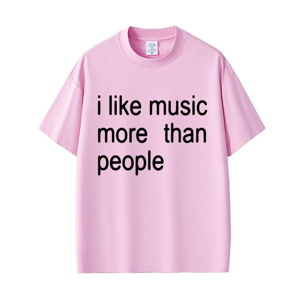 I Like Music More Than People Funny Meme T-shirt Unisex Women Casual Cotton Vintage Short Sleeve Oversized Tshirt Streetwear Unisex
