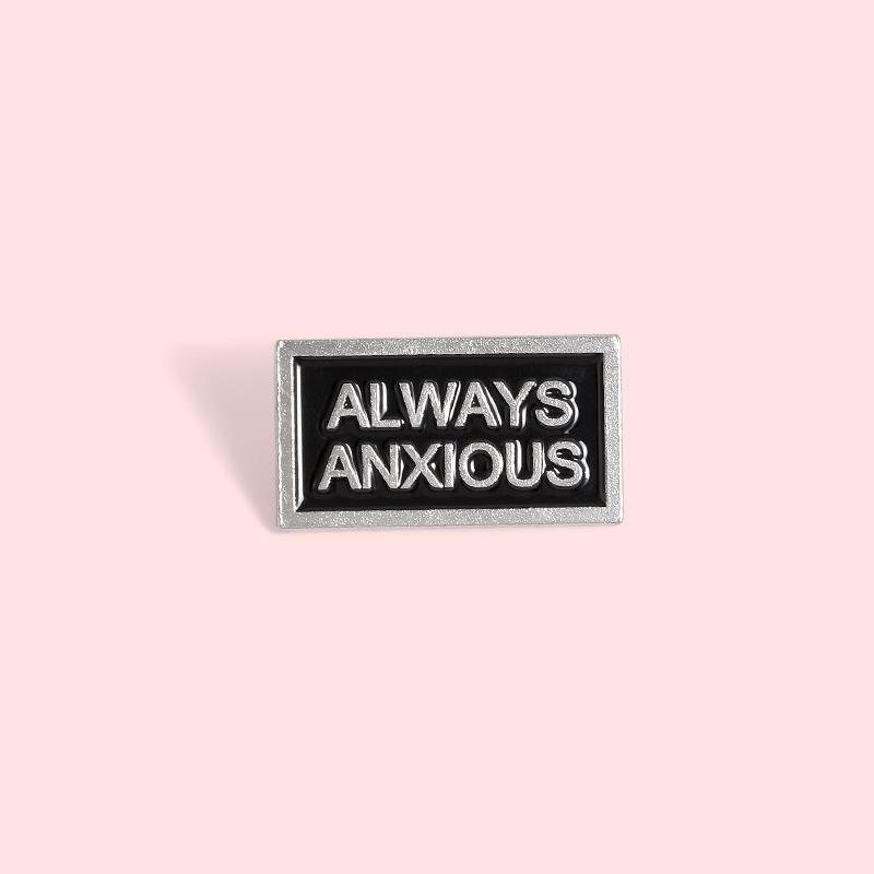 I Have No Idea Always Anxious Pin Brooches Badges Hard Enamel Pins Backpack Bag Hat Leather Jackets Fashion Accessory Super Whit
