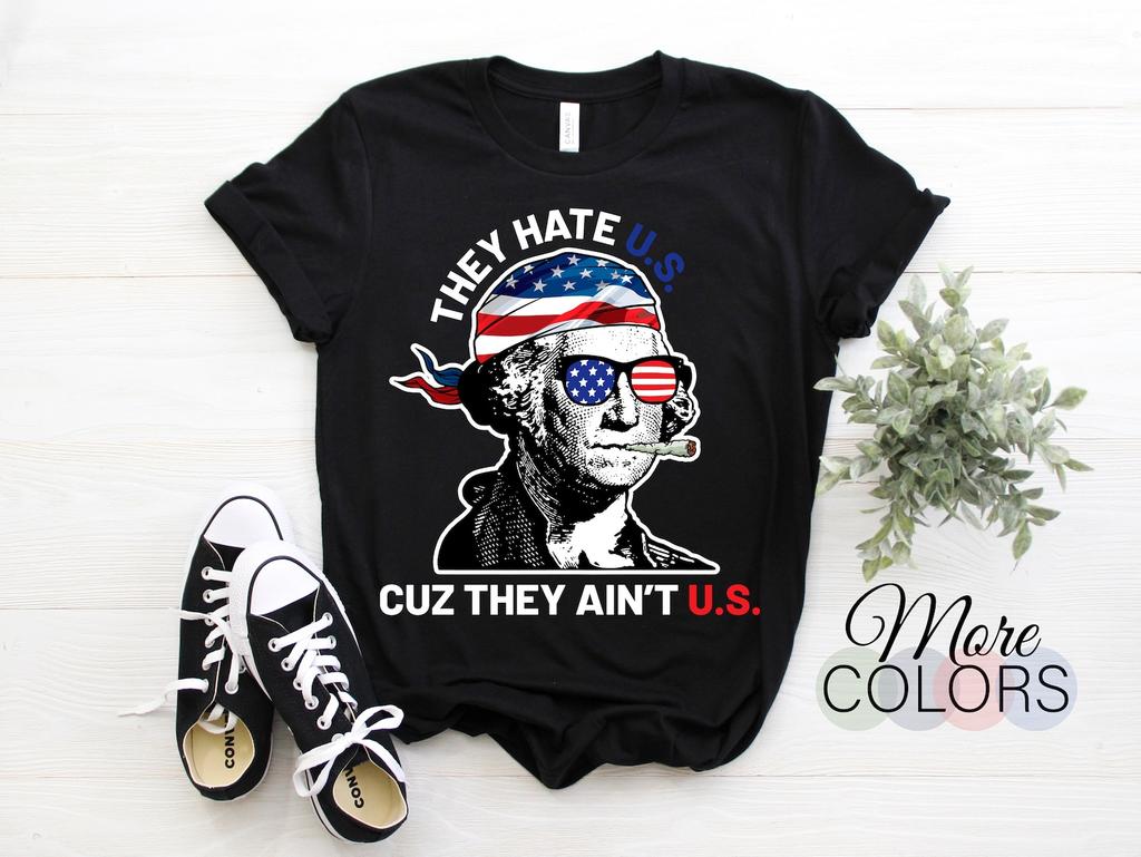 They Hate Us Cuz They Ain't Us Funny 4th of July T-Shirt, Celebrate July 4th Memorial Independence Day, Patriotic Gift TShirt, Party Outfit