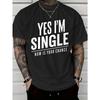 European Size Men's Funny "Yes I'm Single, 's Your Chance" T-Shirt - Bold Single Slogan Print Loose Fit Casual Black Tee for Dating, Parties & Casual