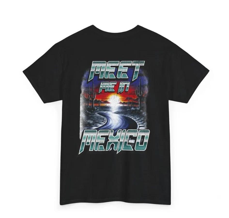Meet Me In Mexico Unisex Heavy Cotton Tee-Street Racing T Shirt-Drag Racing Shir 4XL