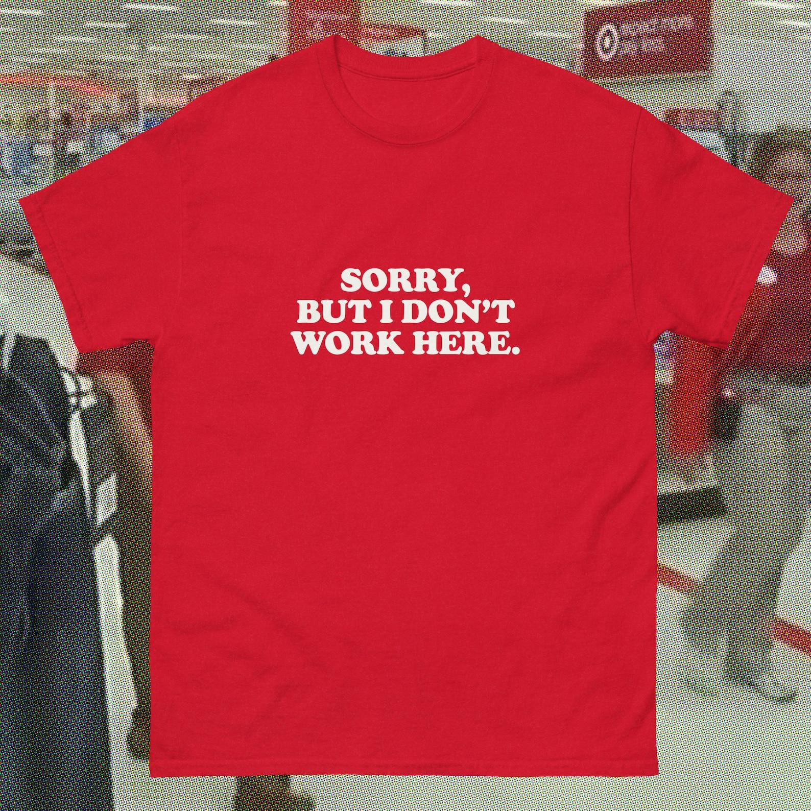 Sorry but I don t work here - funny cringe oddly specific Idea awkward Home Depot target employee office humor gag gift S