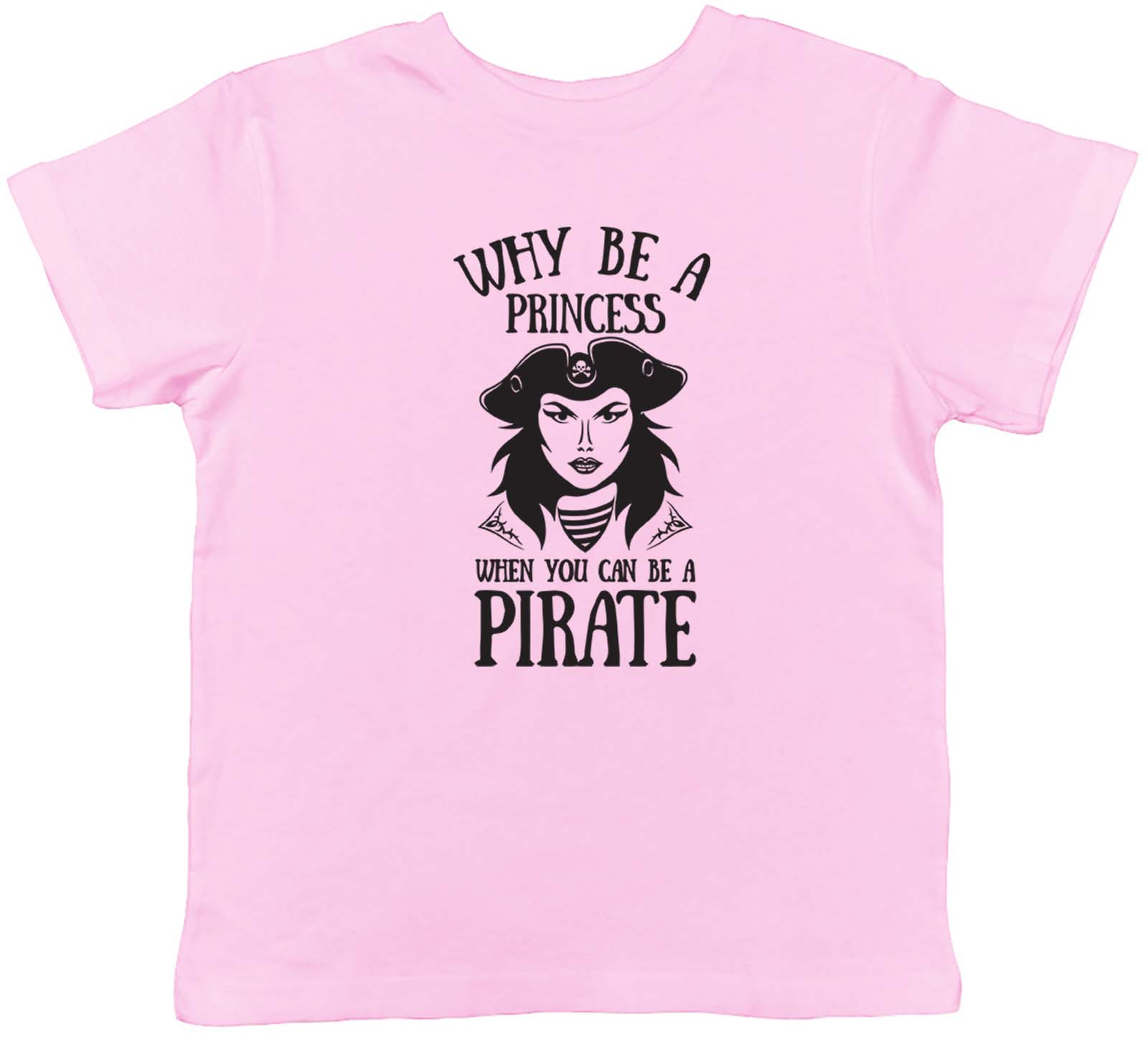 Why Be A Princess When You Can Be A Pirate Childrens Kids T-Shirt Boys Girls 110