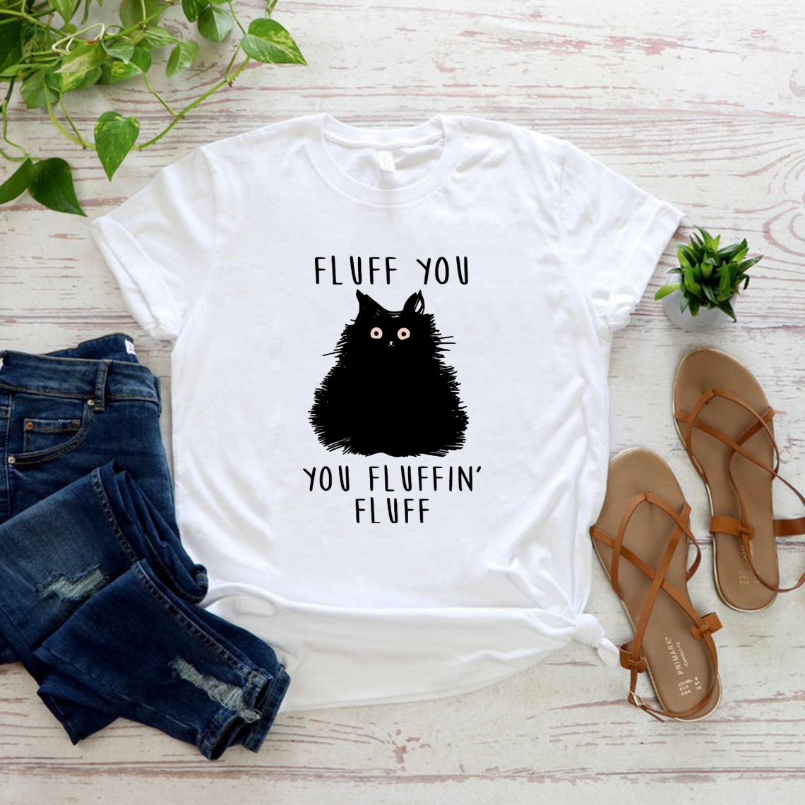 Fluff You You Fluffin Fluff TShirt Funny Cat Shirt Funny Sarcastic T Shirt Women Tshirts Graphic T Shirts Short Sleeve Tees Top S