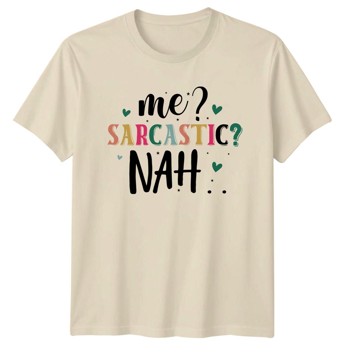 Me? Sarcastic? Nah Funny Sarcasm Quote Graphic Novelty T-Shirt S