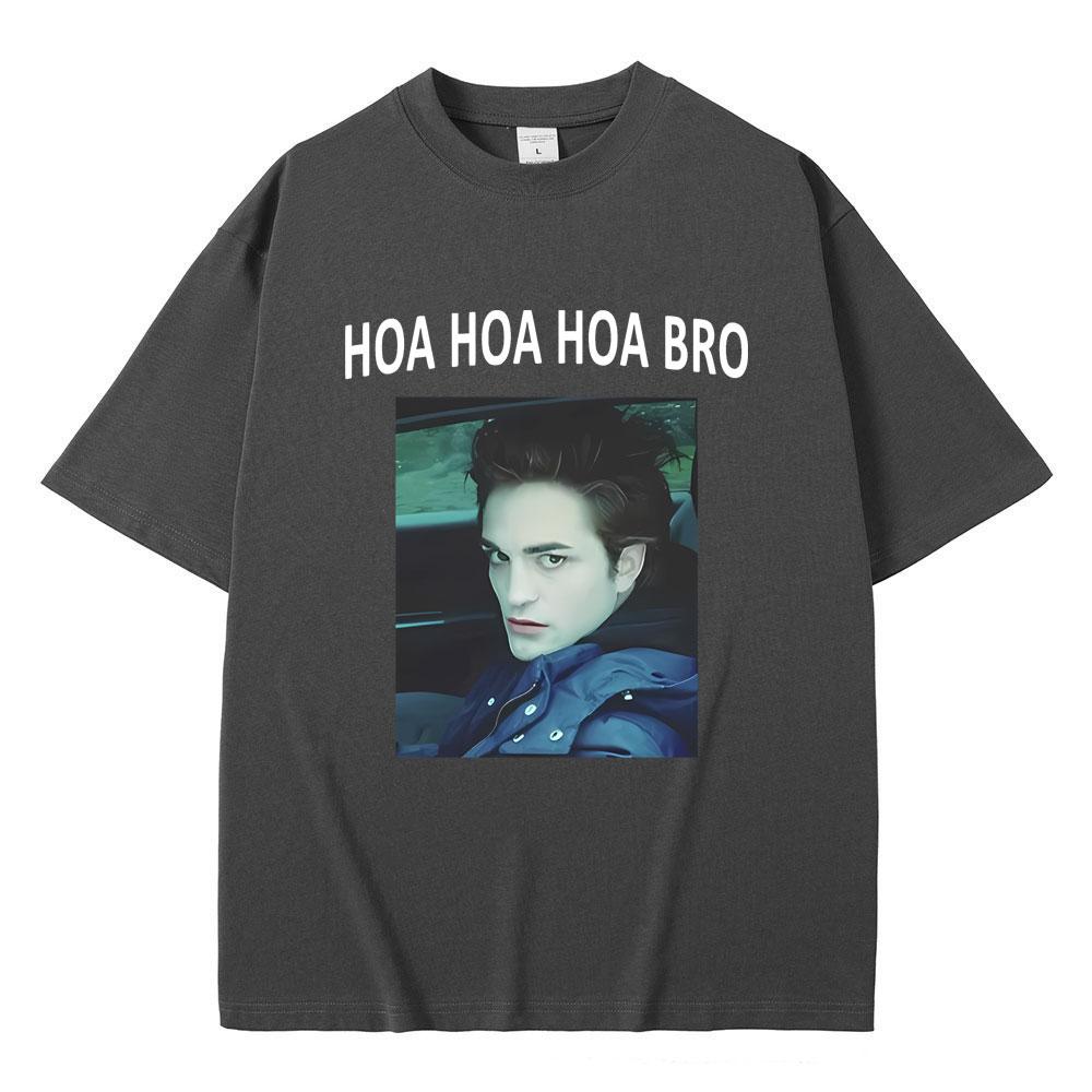 Movie Series Twilight Edward Cullen Hoa Hoa Hoa Bro T Shirt Robert Pattinson Funny Meme T-shirts Men's Casual Oversized T-shirt
