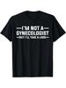 Men's Plus Size Funny "I'm Not a Gynecologist" T-Shirt - Humorous Humor Print
