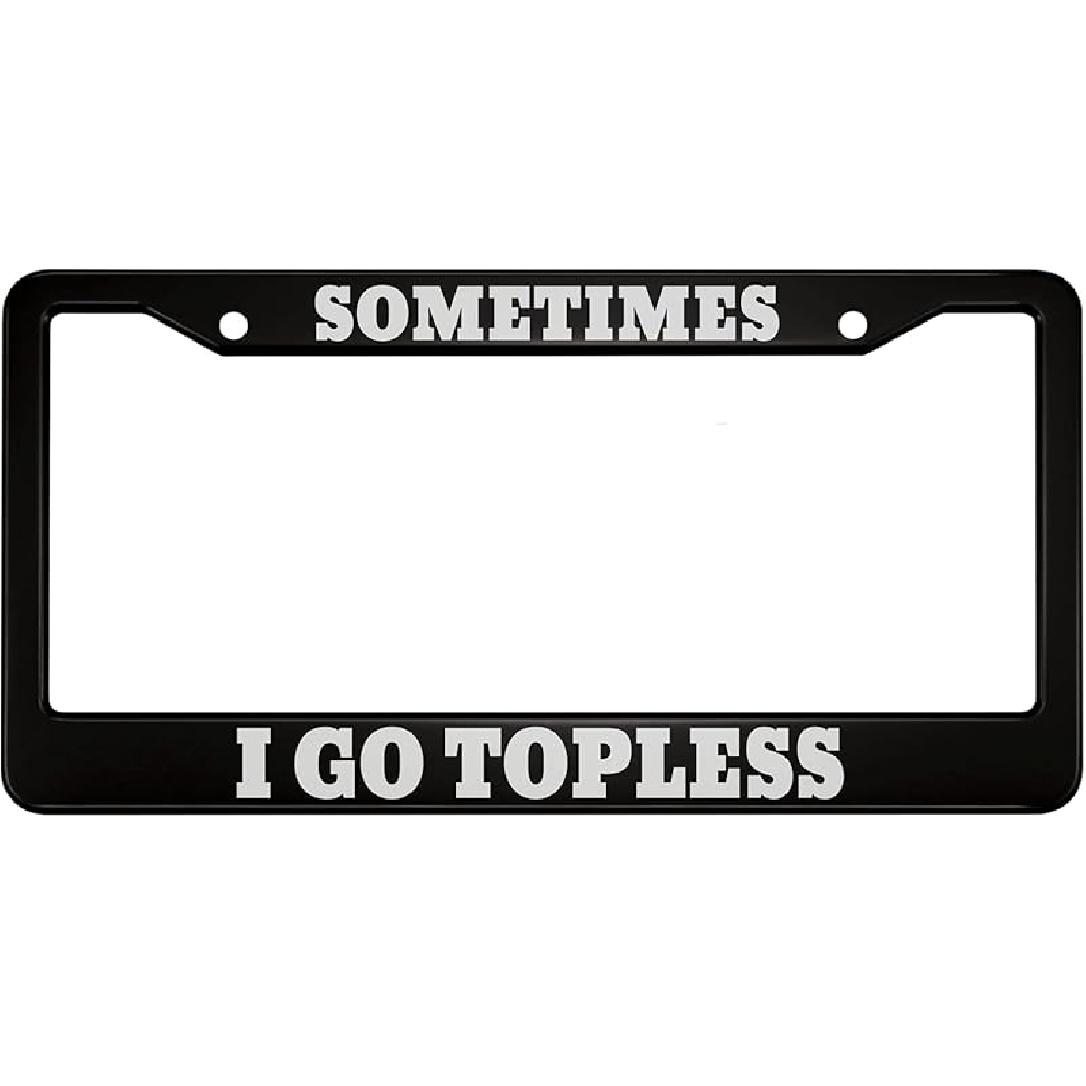 oFloral Sometimes I Go Topless Aluminum Alloy License Plate Frame White Letters Black Applicable to US Standard Car Metal Car Tag Frame Funny Front ZY-26