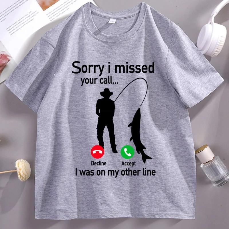 Sorry I Missed Your Call Tshirts FisherUnisex Fishing Lover T Shirt Casual Cotton Short Sleeve Round Neck Tshirt Streetwear