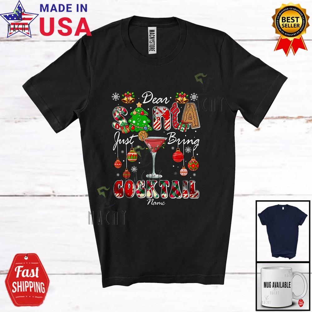 

Custom Name Santa Just Bring Cocktail Christmas Tree Drinking Drunker T-Shirt 4XL