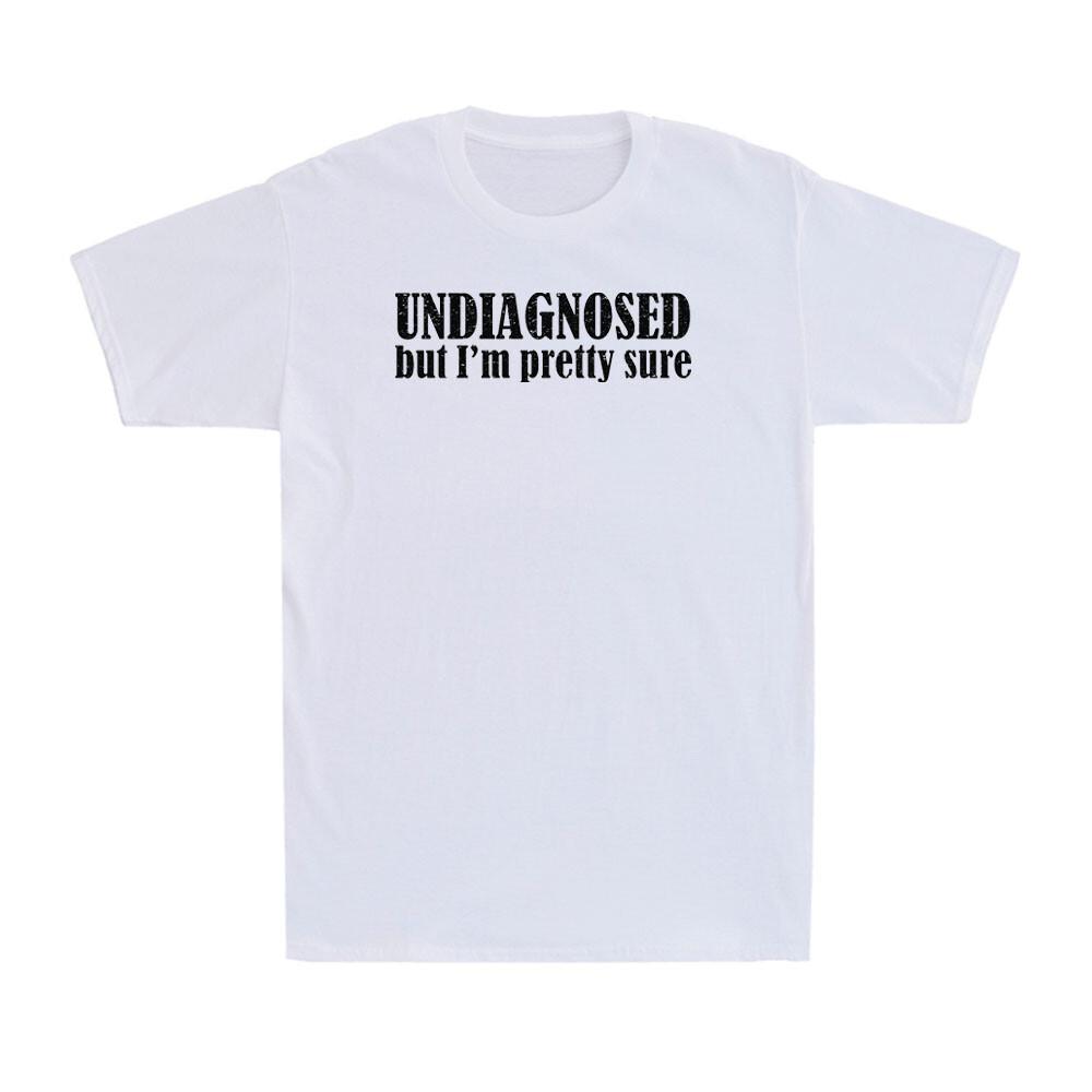 Undiagnosed, But I'm Pretty Sure Funny Mental Health Saying Men's T-Shirt