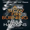 A Slow Fire Burning by Paula Hawkins Hardback Book 9780857524447