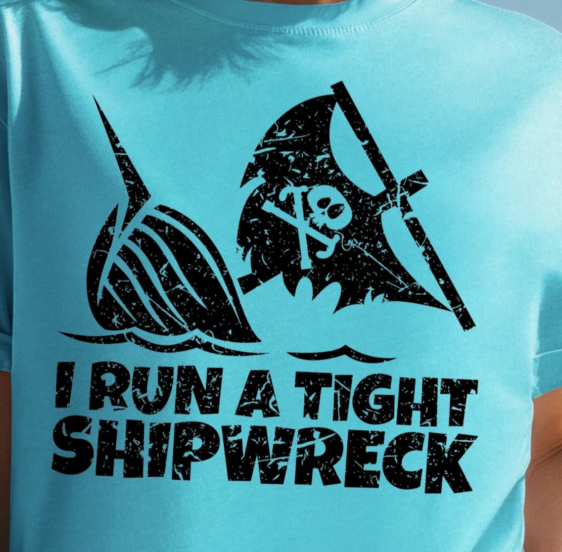 I Run a Tight Shipwreck T-Shirt | Pirate Skull Nautical Tee, Funny Sailing Shirt S
