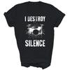 Drummer Drumming Musician Drum Set I Destroy Silence Unisex Shirt Gift