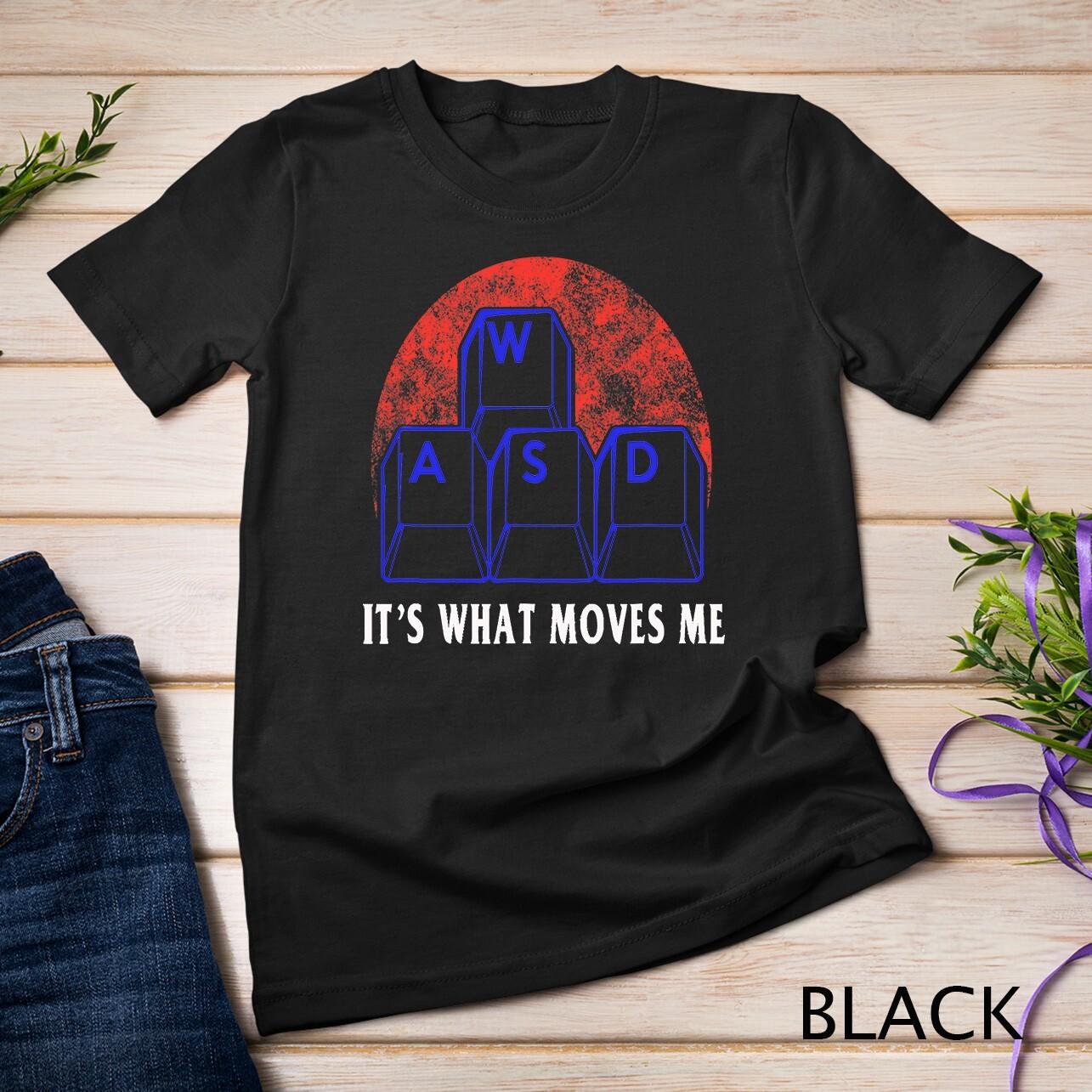 WASD It s What Moves Me - Funny PC Gamer Computer Nerd Gift 2 Unisex T-Shirt Mens Womens Tees Top S