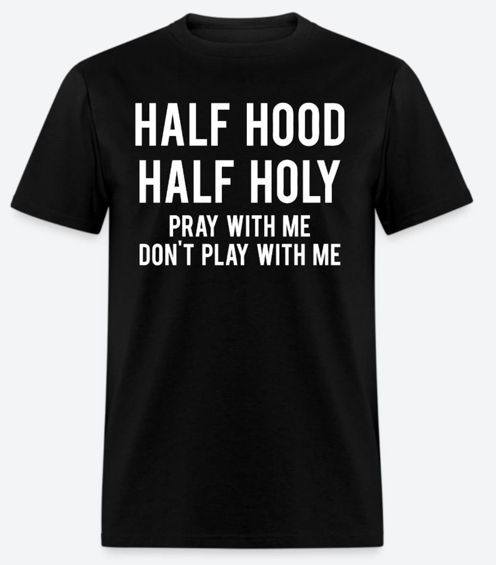 Half Hood Half Holy Pray With Me Don t Play With Me T-Shirt Design - Black Shirt with White Print S