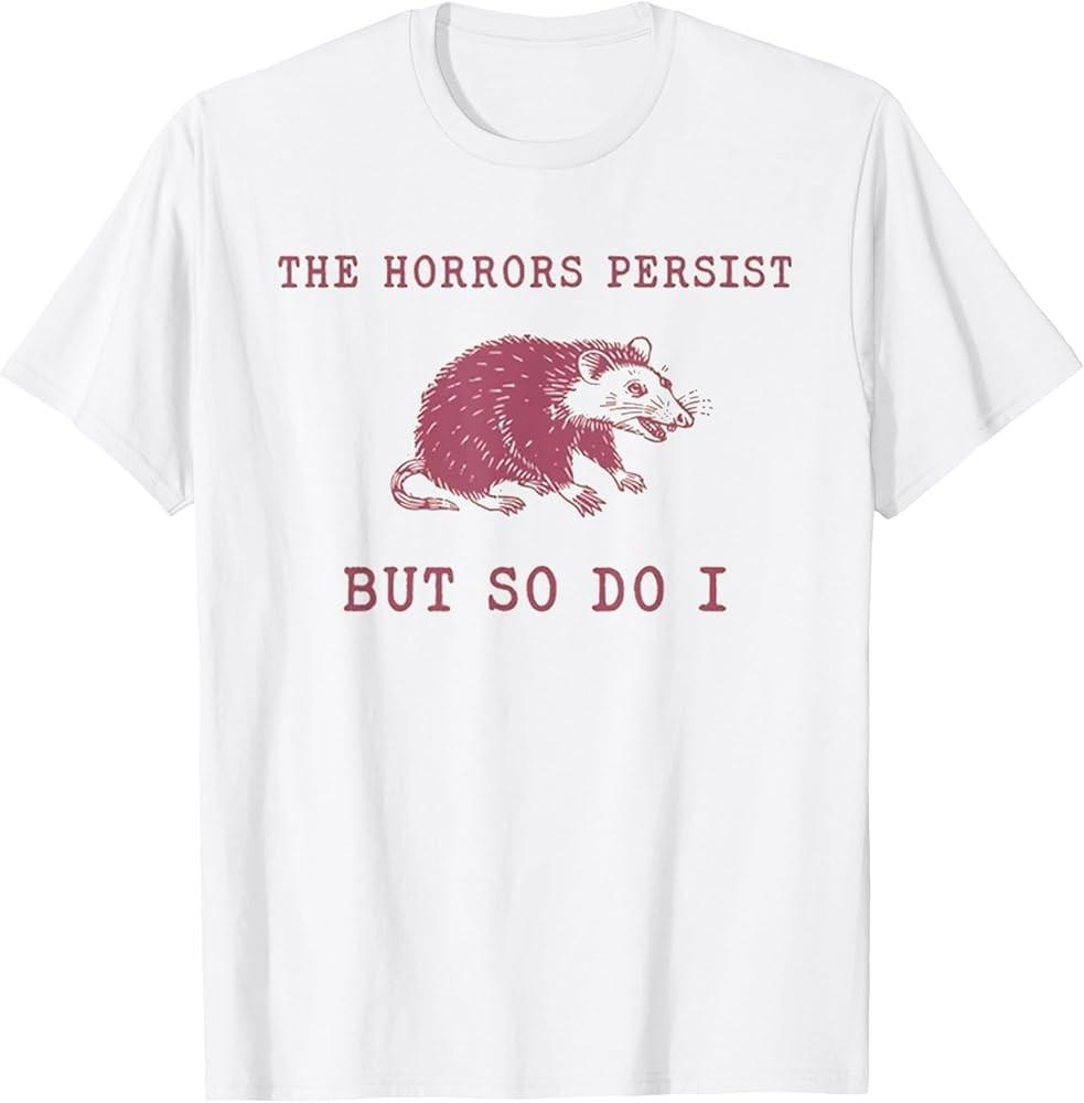 The Horrors Persist But So Do It Funny Possum TShirt Unisex T-Shirt XXXXL