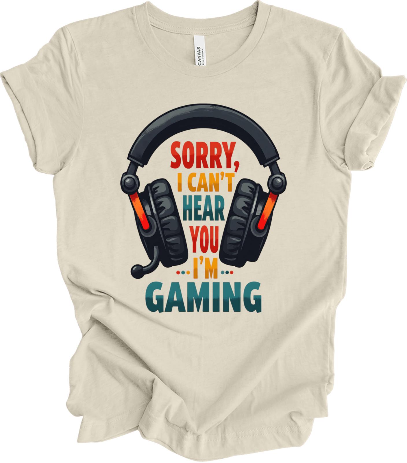 Sorry I Can’t Hear You I’m Gaming Shirt Funny Gamer Gift Video Game T-shirt S
