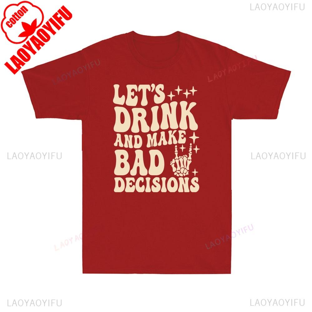 Lets Drink and Make Bad Decisions Funny Tee Cotton Short Sleeve Casual Summer Party Gift for Men Novelty Oneck Breathable Top S