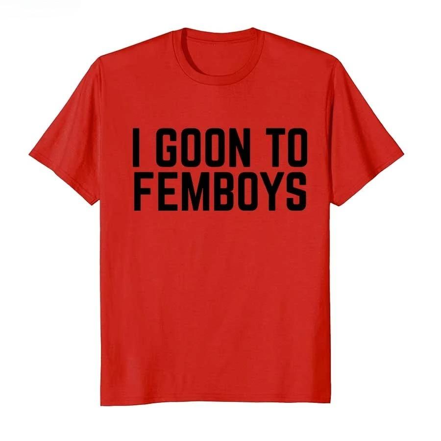 

I Goon to FEMBOYS Certified Gooner Meme Gooning Tshirt For Unisex Women T Shirts Short Sleeve Tops P821 4XL