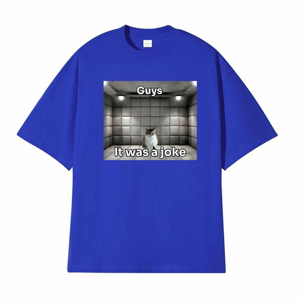 Guys It Was A Joke Cat Meme Print Tshirts Men Women Fashion Vintage 100 Cotton T Shirt High Quality Oversized Crewneck Tshirt
