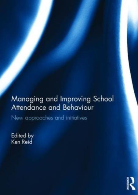 The Managing and Improving School Attendance and Behaviour : New Approaches and Initiatives Book