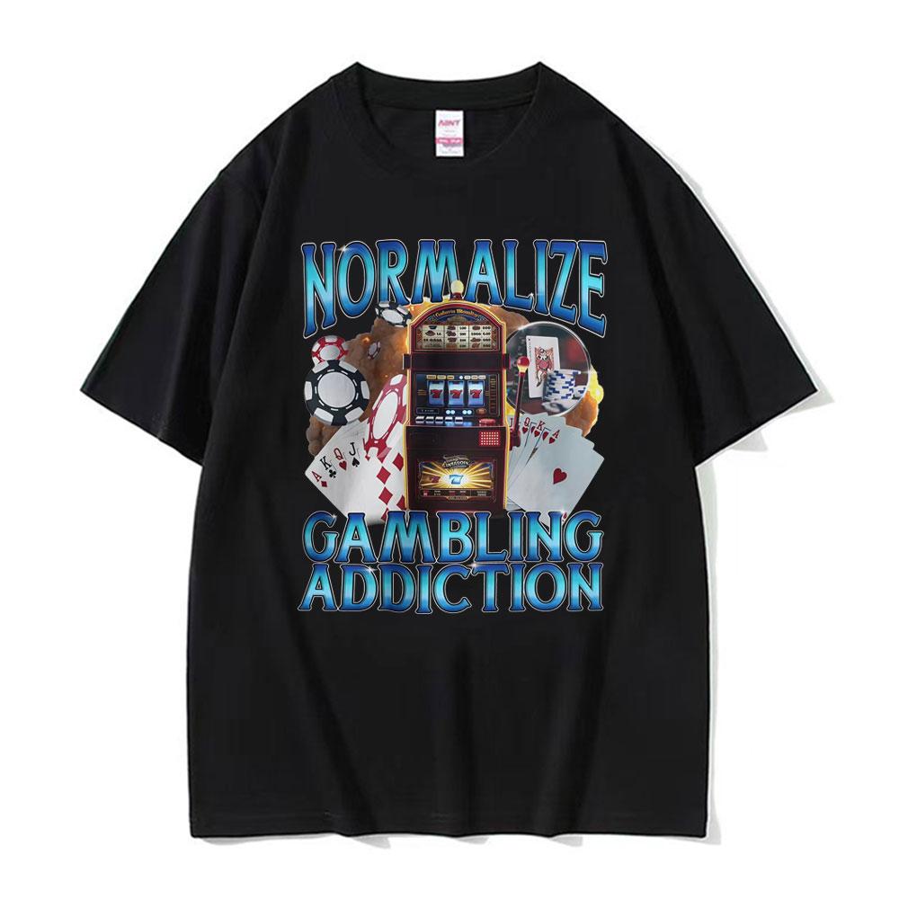 Normalize Gambling Addiction Meme T Shirt Slot Machine and Poker Chips Funny Tshirts Unisex Harajuku Cotton O-Neck T-shirts Tops