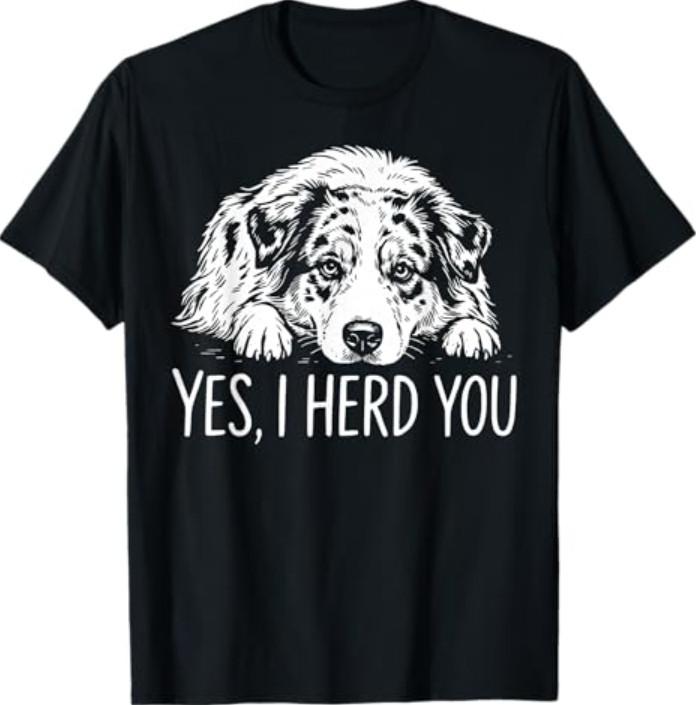 Yes I Herd You Australian Shepherd Dog Owners T-Shirt S