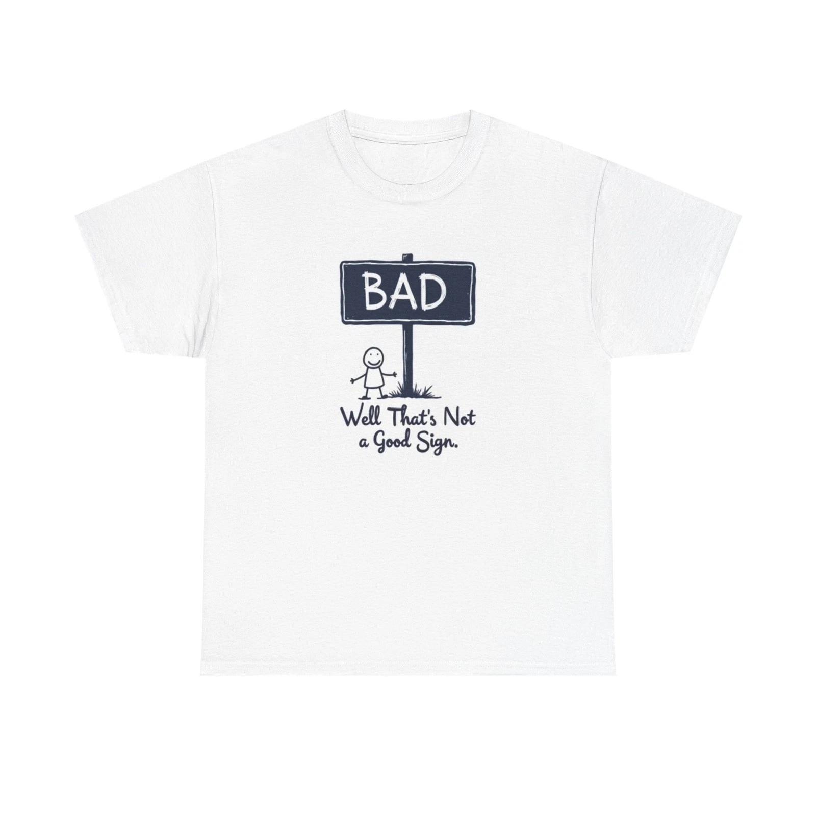 

Funny Well That s Not A Good Sign Graphic T Shirt Jokes Unisex Heavy Cotton Tee S