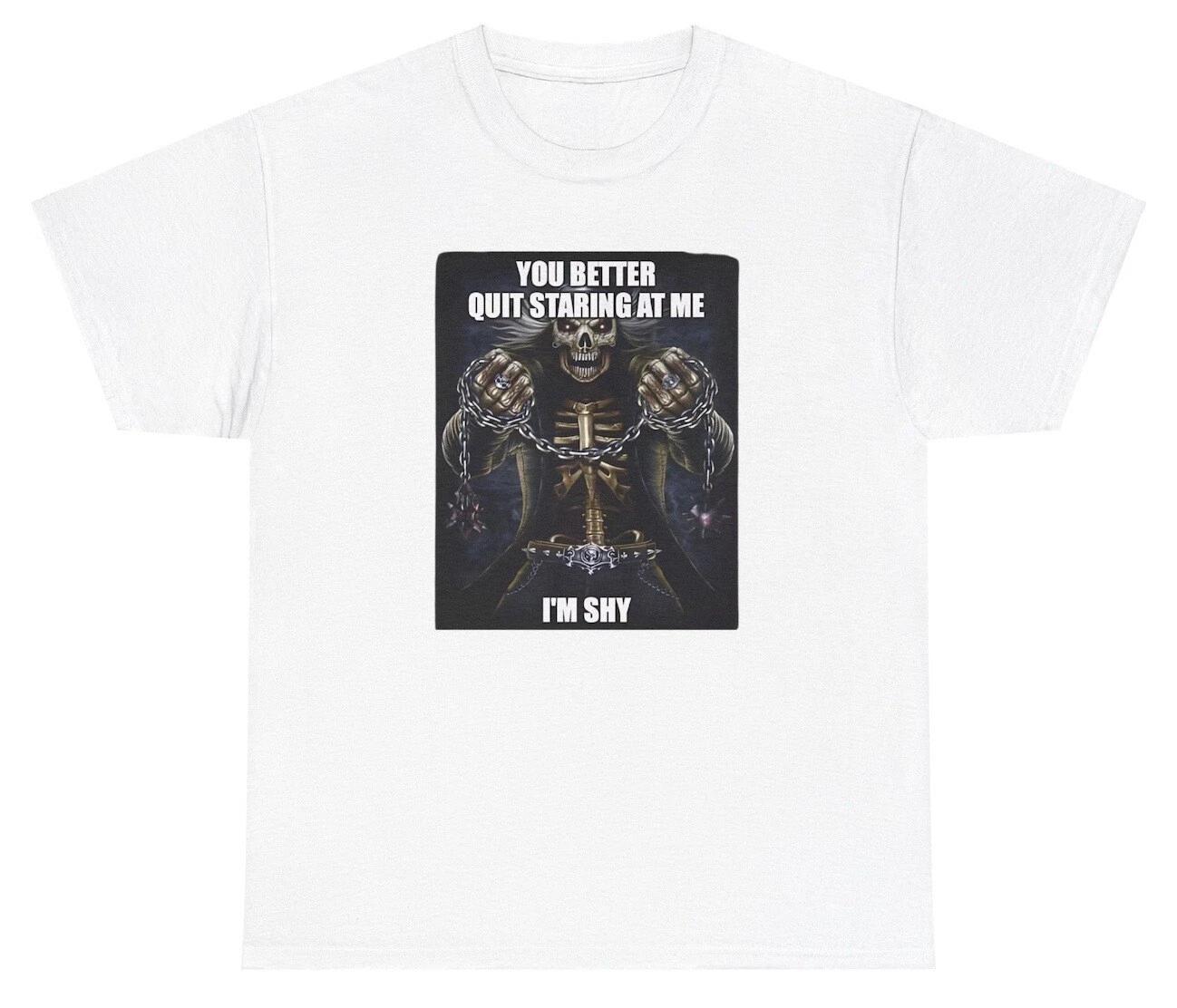 You Better Quit Staring At Me I m Shy T Shirt Funny Introvert Hard Skeleton Tee S