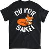 Oh for Fox Sake Fox Lover T-Shirt, Long Sleeve Shirt, Sweatshirt, Hoodie