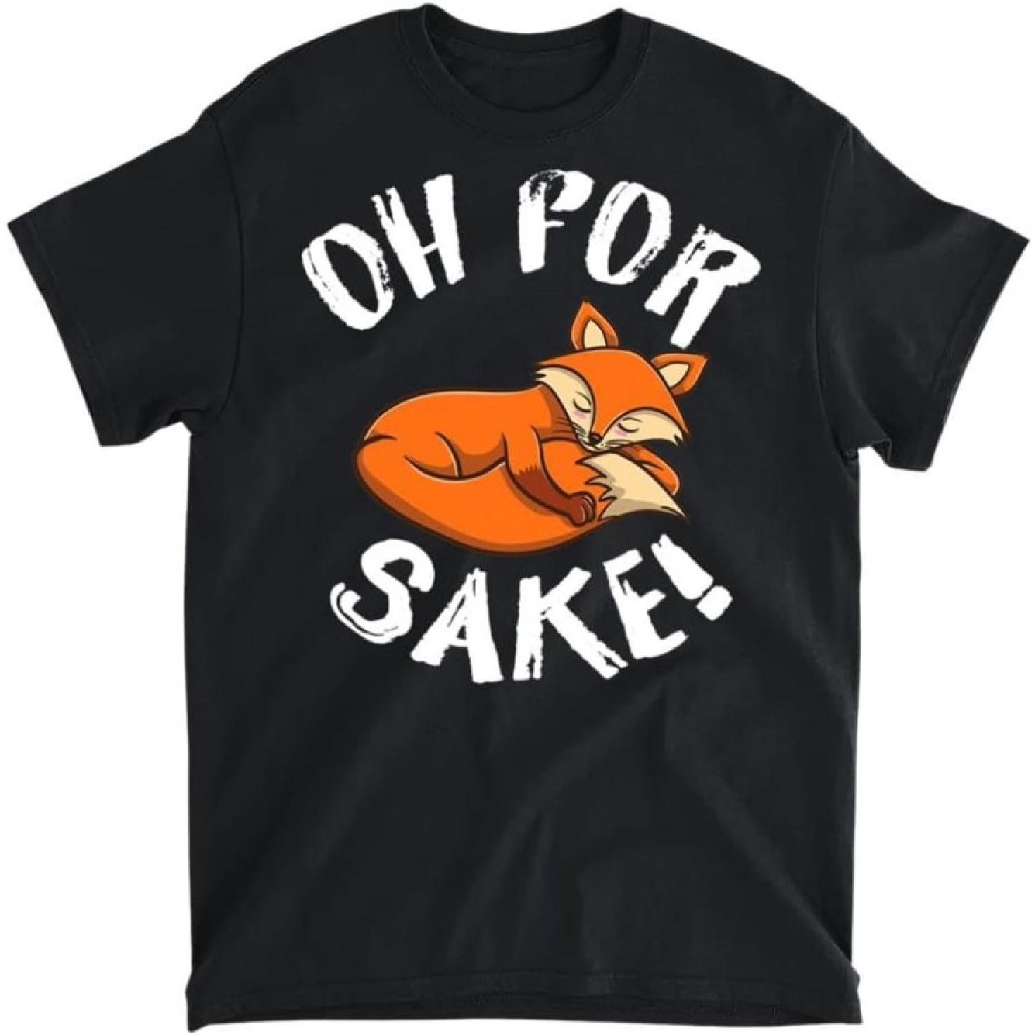 Oh for Fox Sake Fox Lover T-Shirt, Long Sleeve Shirt, Sweatshirt, Hoodie S