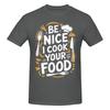 1 Piece Culinary Cook Kitchen Chef Funny 100 Cotton Tshirt Be Nice To Me Or Ill Burn Your Food Tops Tees For Unisex