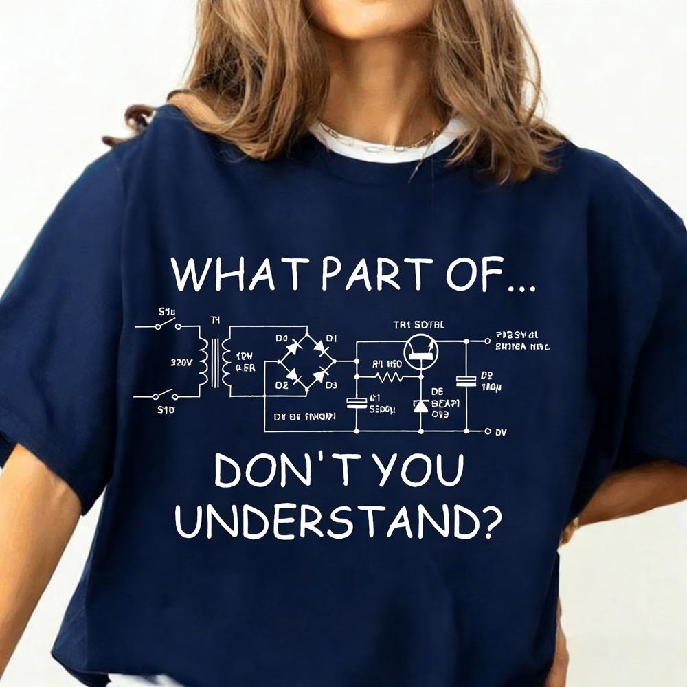 

What Part Dont You Understand Shirt Funny Engineer Tee with Circuit Diagram Gift for Nerds Technicians STEM Fans Tops Clothing 3XL