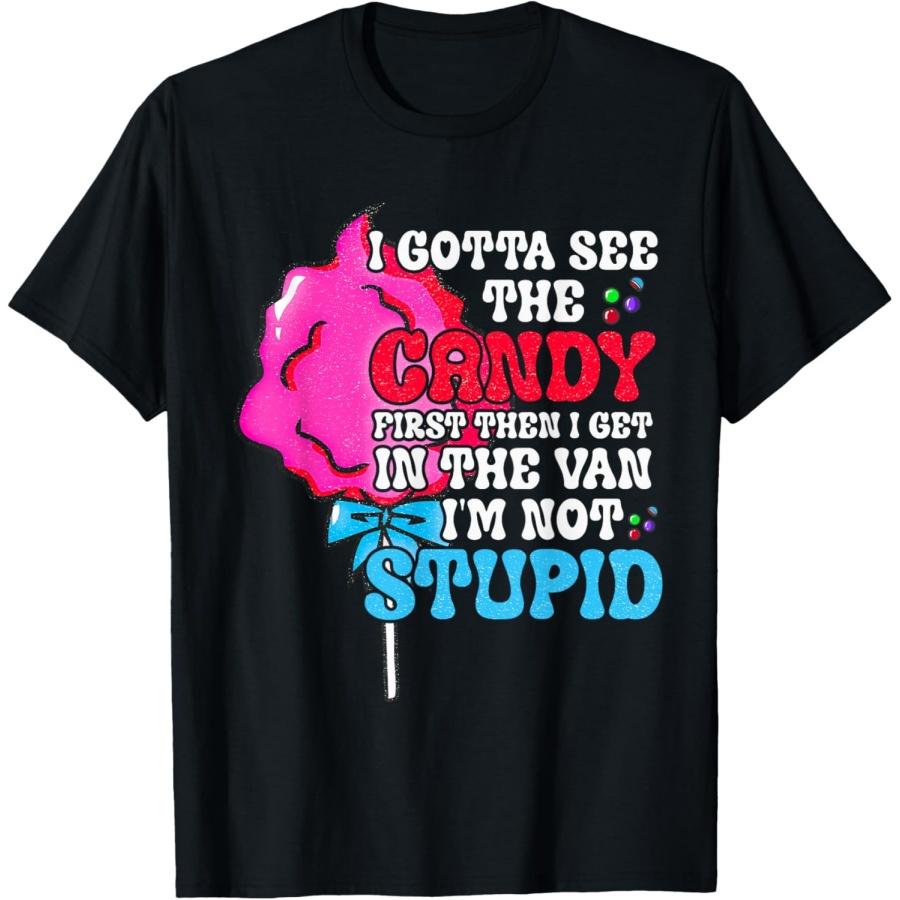 I Gotta See The Candy First I m Not Stupid Funny Adult Humor T-Shirt XXXXXL чёрный