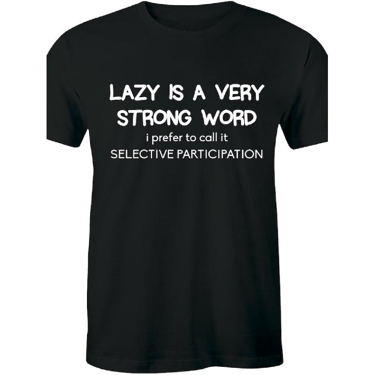 Lazy Is A Very Strong Word I Prefer To Call It Selective Participation MenGifts for MenS Tee Gifts S чёрный