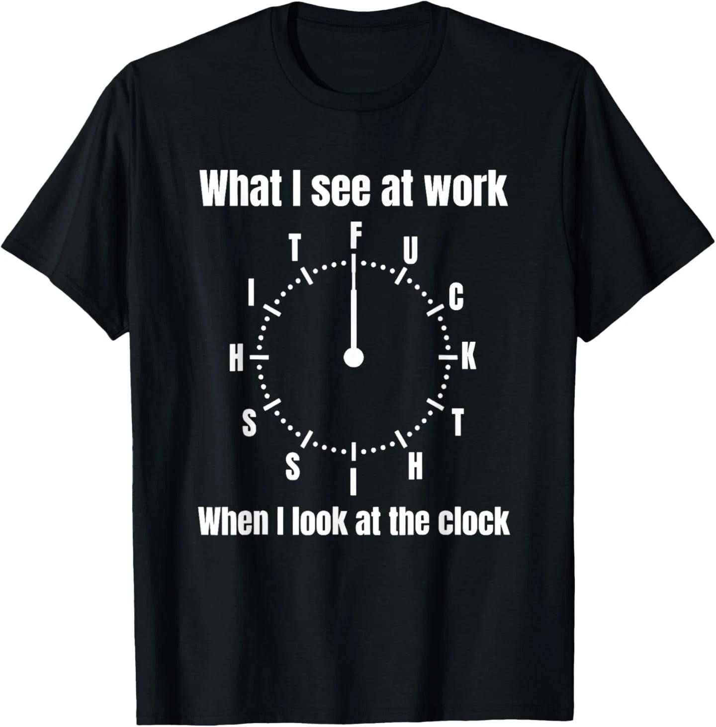 What I See at Work When I Look at The Clock T-Shirt M
