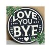 LOVE YOU BYE Heart Vintage Metal Wall Art Sign Round Decor