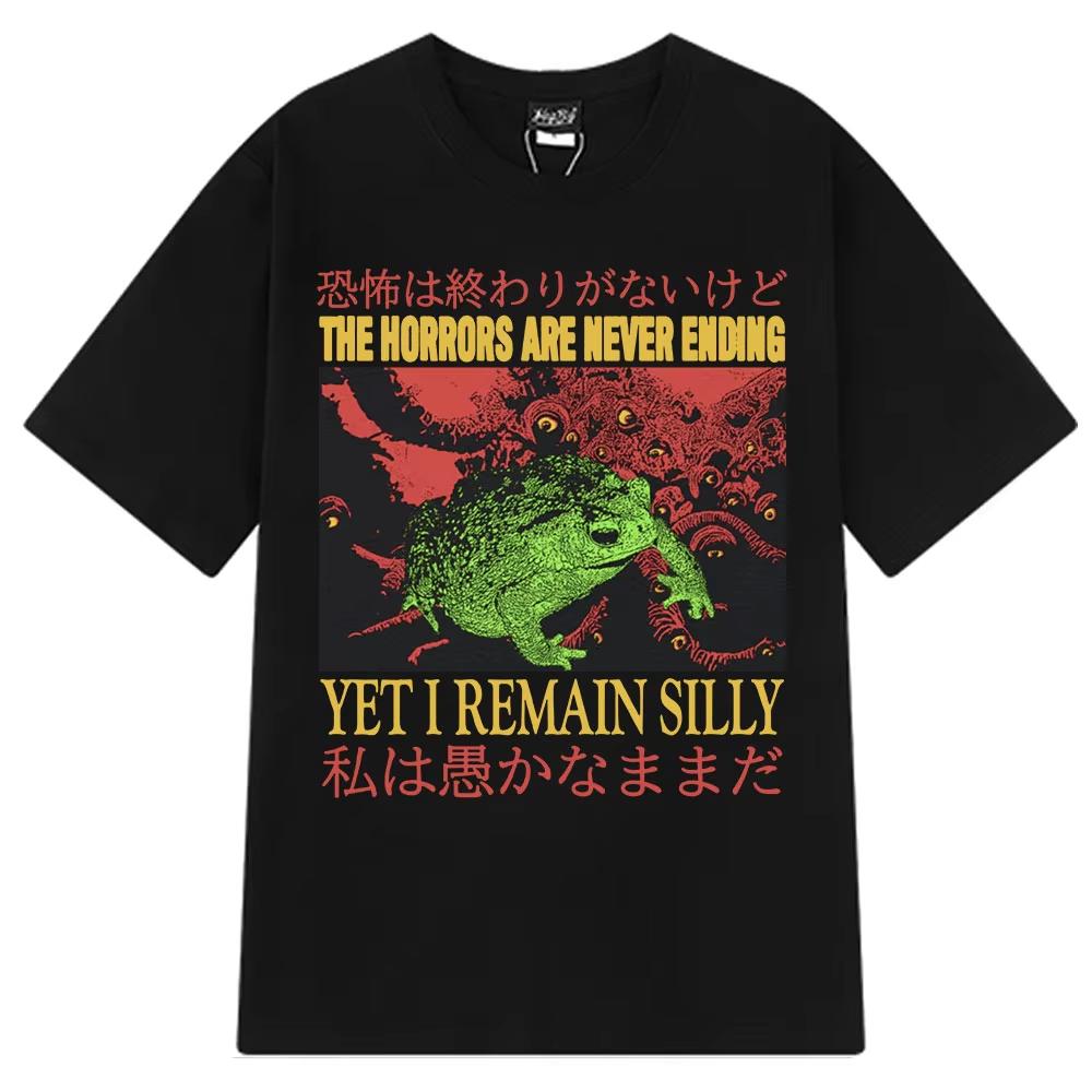 

The Horror Will Never End But I Made Silly Japanese Tshirt A Funny Frog Harajuku Tshirt Large Cotton Oversized Mens Tshirt 4XL