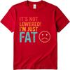 Man Brand Tshirt Comfort Man Summer Tshirt Its Not Lowered Im Just Fat Short Sleeve New Arrived Round Neck Teenagers Tees