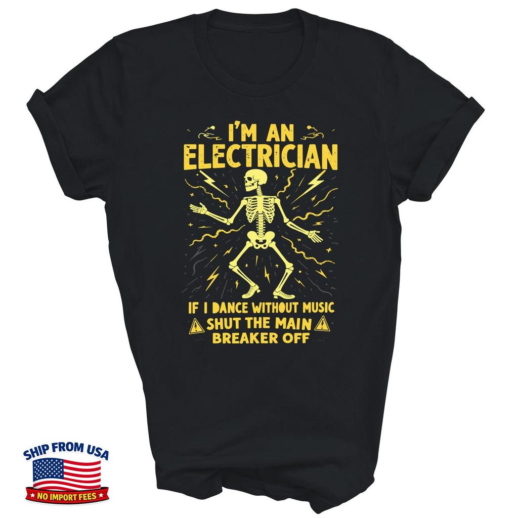 Im An Electrician If I Dance Without Music Shut The Main Shirt