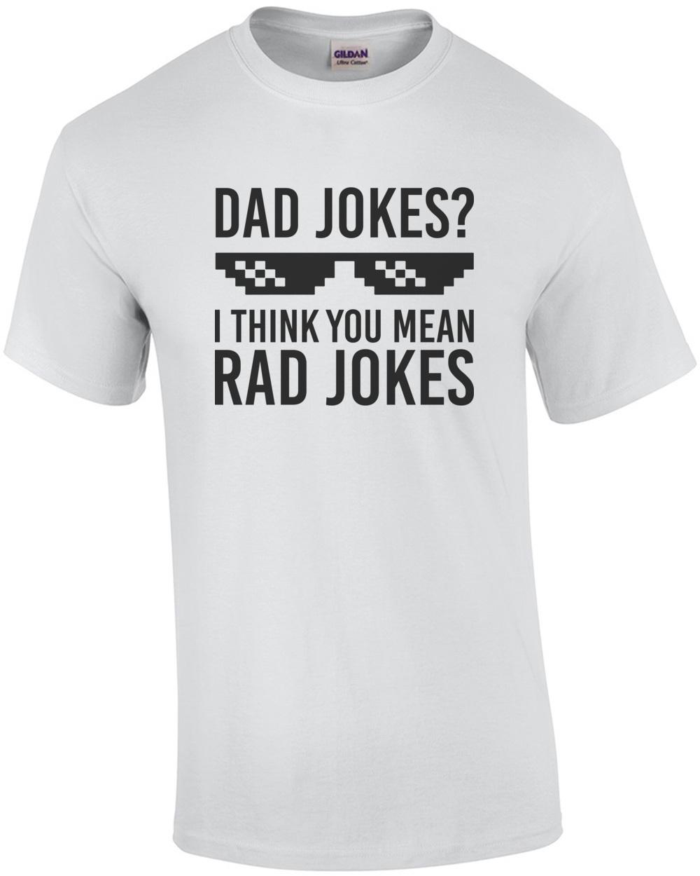 Dad Jokes? I think you mean rad jokes - dad tshirt Unisex T-Shirt XXL